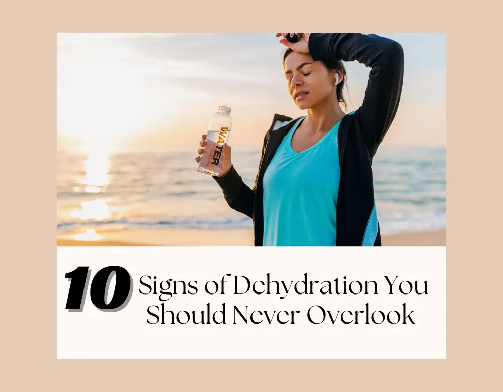 10 Signs of Dehydration You Should Never Overlook